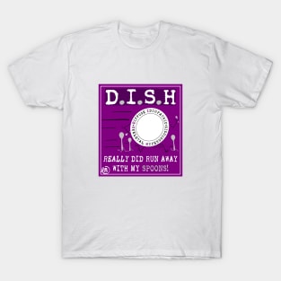 D.I.S.H ran away with my spoons T-Shirt